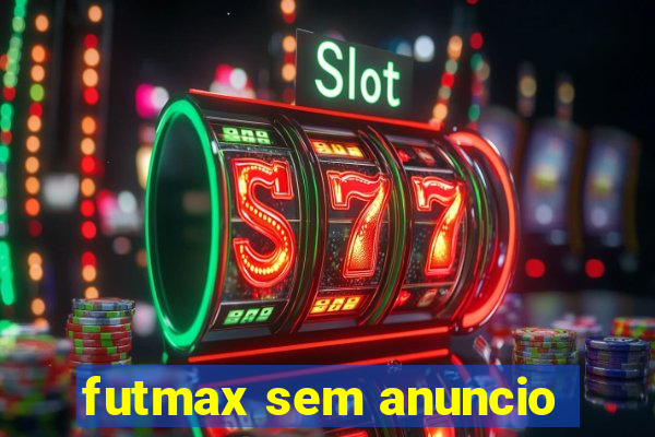 futmax sem anuncio